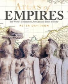 Atlas of Empires: The World’s Civilizations from Ancient Times to Today