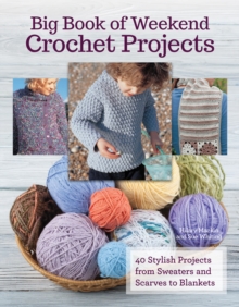 Image for Big book of weekend crochet projects: 40 stylish projects from sweaters and scarves to blankets