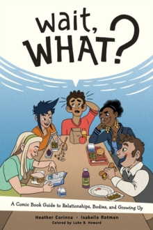 Image for Wait, What?: A Comic Book Guide to Relationships, Bodies, and Growing Up