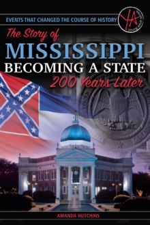 Image for Events that Changed the Course of History: The Story of Mississippi Becoming a State 200 Years Later