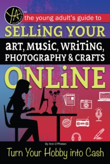 Image for The young adult's guide to selling your art, music, writing, photography, & crafts online: turn your hobby into cash