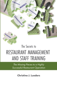 Image for The secrets to restaurant management and staff training: the missing pieces to a highly successful restaurant operation