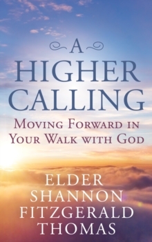 Image for A Higher Calling: Moving Forward in Your Walk With God