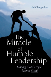Image for Miracle of Humble Leadership: Helping Good People Become Great