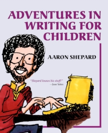 Image for Adventures in Writing for Children : More of an Author's Inside Tips on the Art and Business of Writing Children's Books and Publishing Them