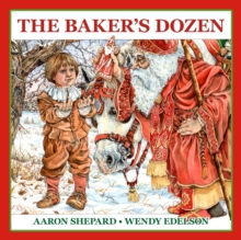 Image for The Baker's Dozen : A Saint Nicholas Tale, with Bonus Cookie Recipe and Pattern for St. Nicholas Christmas Cookies (15th Anniversary Edition)