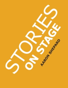 Image for Stories on Stage : Children's Plays for Reader's Theater (or Readers Theatre), With 15 Scripts from 15 Authors, Including Louis Sachar, Nancy Farmer, Russell Hoban, Wanda Gag, and Roald Dahl