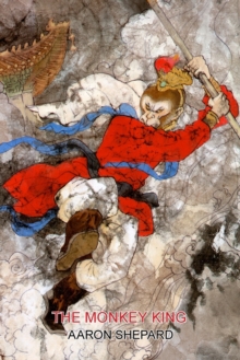 Image for The Monkey King : A Superhero Tale of China, Retold from The Journey to the West