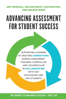 Image for Advancing assessment for student success  : supporting learning by connecting assessment with teaching, curriculum, and cocurriculum and cultivating collaborations with our colleagues and our students