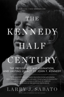Image for The Kennedy half-century  : the presidency, assassination, and lasting legacy of John F. Kennedy