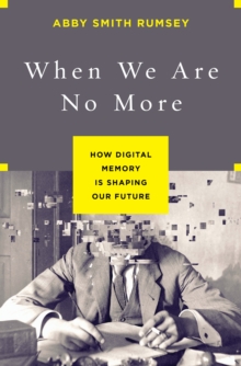 Image for When we are no more  : how digital memory is shaping our future