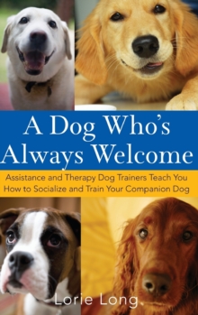 Image for A Dog Who's Always Welcome : Assistance and Therapy Dog Trainers Teach You How to Socialize and Train Your Companion Dog