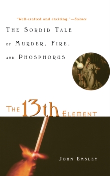 Image for 13th Element: The Sordid Tale of Murder, Fire, and Phosphorus