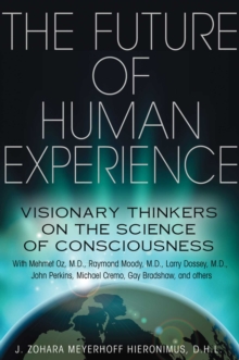 Image for Future of Human Experience: Visionary Thinkers on the Science of Consciousness