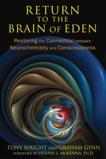 Image for Return to the brain of Eden: restoring the connection between neurochemistry and consciousness