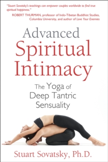 Advanced Spiritual Intimacy: The Yoga of Deep Tantric Sensuality