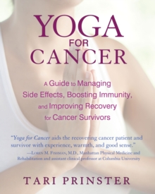 Yoga for Cancer: A Guide to Managing Side Effects, Boosting Immunity, and Improving Recovery for Cancer Survivors