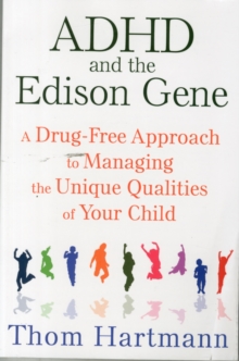 ADHD and the Edison Gene: A Drug-Free Approach to Managing the Unique Qualities of Your Child