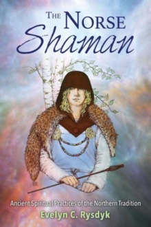 The Norse Shaman: Ancient Spiritual Practices of the Northern Tradition