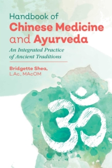 Handbook of Chinese Medicine and Ayurveda: An Integrated Practice of Ancient Healing Traditions