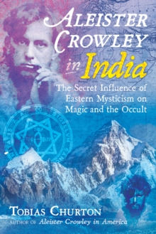 Image for Aleister Crowley in India  : the secret influence of Eastern mysticism on magic and the occult
