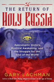 Image for The return of holy Russia  : apocalyptic history, mystical awakening, and the struggle for the soul of the world