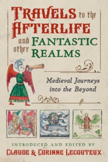 Travels to the Otherworld and Other Fantastic Realms: Medieval Journeys into the Beyond