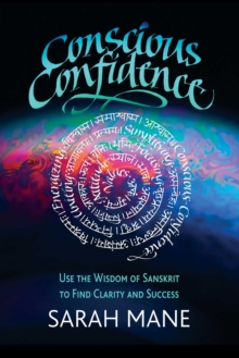 Image for Conscious confidence: use the wisdom of Sanskrit to find clarity and success