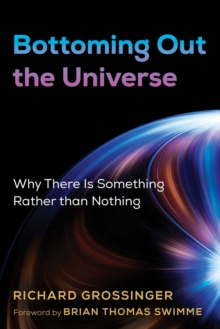 Image for Bottoming out the universe: why there is something rather than nothing