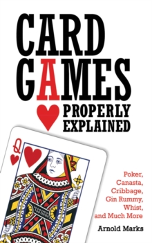 Image for Card games properly explained: poker, canasta, cribbage, gin rummy, whist, and much more