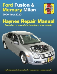 Ford Fusion and Mercury Milan 2006 Thru 2020: Based on a Complete Teardown and Rebuild. Includes Essential Information for Today’s More Complex Vehicles