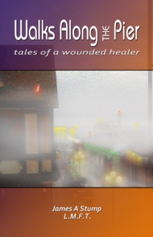 Image for Walks Along the Pier: Tales Of A Wounded Healer