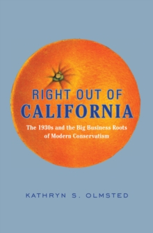 Image for Right out of California: the 1930s and the big business roots of modern conservatism