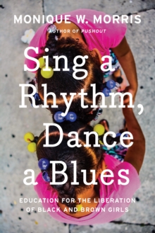 Sing A Rhythm, Dance A Blues: Education for the Liberation of Black and Brown Girls