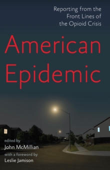 American Epidemic: Reporting from the Front Lines of the Opioid Crisis