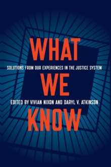 What We Know: Solutions from Our Experiences in the Justice System