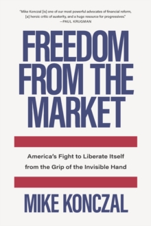 Image for Freedom From the Market: America's Fight to Liberate Itself from the Grip of the Invisible Hand