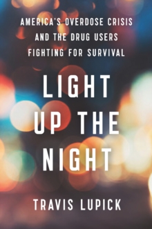 Light Up the Night: America’s Overdose Crisis and the Drug Users Fighting for Survival