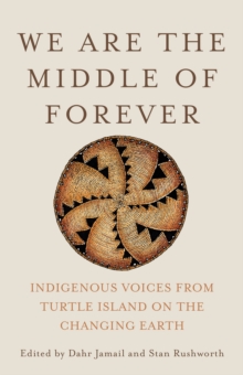 We Are the Middle of Forever: Indigenous Voices from Turtle Island on the Changing Earth