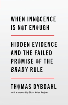 Image for When innocence is not enough  : hidden evidence and the failed promise of the Brady rule
