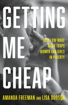 Getting Me Cheap: How Low Wage Work Traps Women and Girls in Poverty