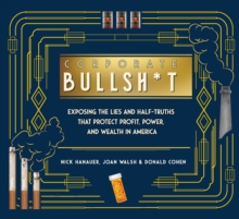 It’s Never Our Fault and Other Shameless Excuses: A Compendium of Corporate Lies That Protect Profits and Thwart Progress