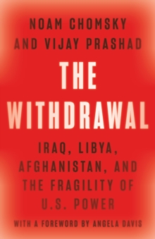 The Withdrawal: Iraq, Libya, Afghanistan, and the Fragility of U.S. Power