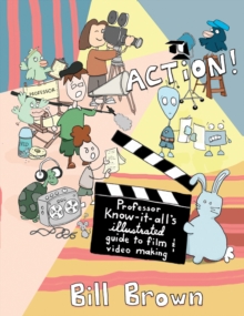 Image for Action!  : Professor Know-it-All's illustrated guide to film & video making