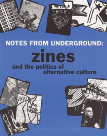 Image for Notes from underground: zines and the politics of alternative culture