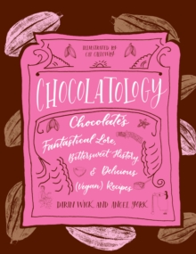 Image for Chocolatology  : its fantastical lore, bittersweet history, & delicious (vegan) recipes