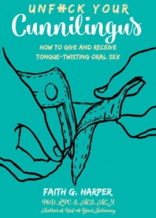 Image for Unfuck your cunnilingus  : how to give and receive tongue-twisting oral sex