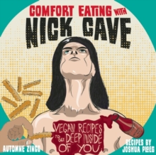Image for Comfort eating with Nick Cave  : vegan recipes to get deep inside of you