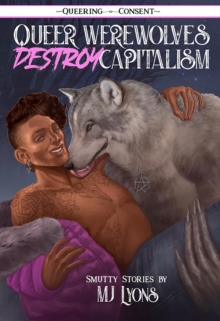 Queer Werewolves Destroy Capitalism: ( Queering Consent )