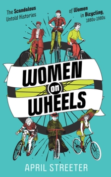 Image for Women on Wheels: The Scandalous Untold History of Women in Bicycling